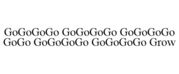 GOGOGOGO GOGOGOGO GOGOGOGO GOGO GOGOGOGO GOGOGOGO GROW trademark