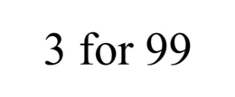 3 FOR 99 trademark