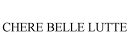 CHERE BELLE LUTTE trademark
