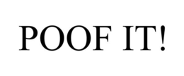 POOF IT! trademark