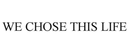 WE CHOSE THIS LIFE trademark