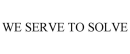 WE SERVE TO SOLVE trademark