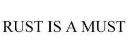 RUST IS A MUST trademark