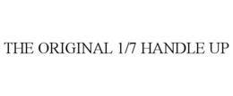 THE ORIGINAL 1/7 HANDLE UP trademark