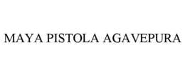 MAYA PISTOLA AGAVEPURA trademark