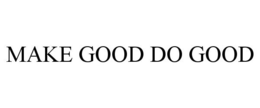 MAKE GOOD DO GOOD trademark