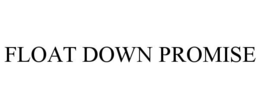 FLOAT DOWN PROMISE trademark