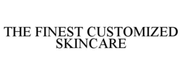 THE FINEST CUSTOMIZED SKINCARE trademark