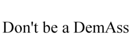 DON'T BE A DEMASS trademark