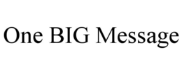 ONE BIG MESSAGE trademark