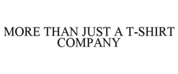 MORE THAN JUST A T-SHIRT COMPANY trademark