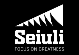 SEIULI FOCUS ON GREATNESS trademark