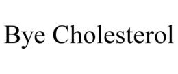 BYE CHOLESTEROL trademark