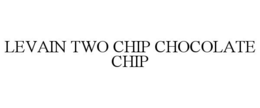 LEVAIN TWO CHIP CHOCOLATE CHIP trademark