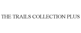 THE TRAILS COLLECTION PLUS trademark