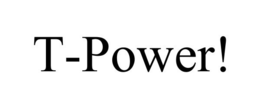 T-POWER! trademark