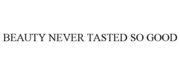 BEAUTY NEVER TASTED SO GOOD trademark