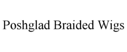 POSHGLAD BRAIDED WIGS trademark