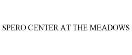 SPERO CENTER AT THE MEADOWS trademark