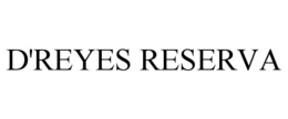 D'REYES RESERVA trademark