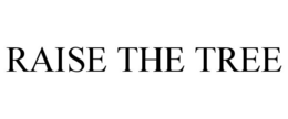 RAISE THE TREE trademark