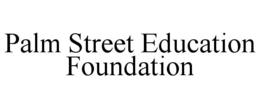 PALM STREET EDUCATION FOUNDATION trademark