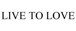 LIVE TO LOVE trademark