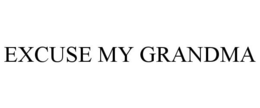 EXCUSE MY GRANDMA trademark