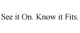 SEE IT ON. KNOW IT FITS. trademark