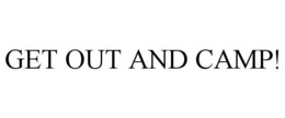 GET OUT AND CAMP! trademark