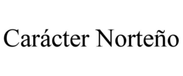 CARÁCTER NORTEÑO trademark