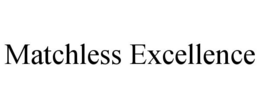 MATCHLESS EXCELLENCE trademark