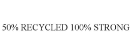 50% RECYCLED 100% STRONG trademark