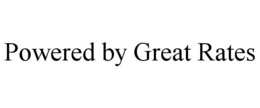 POWERED BY GREAT RATES trademark