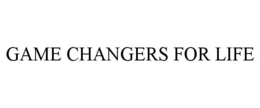 GAME CHANGERS FOR LIFE trademark
