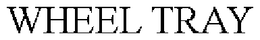 WHEEL TRAY trademark