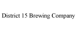 DISTRICT 15 BREWING COMPANY trademark