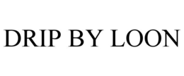 DRIP BY LOON trademark