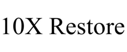 10X RESTORE trademark