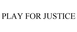 PLAY FOR JUSTICE trademark