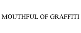 MOUTHFUL OF GRAFFITI trademark