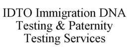IDTO IMMIGRATION DNA TESTING & PATERNITY TESTING SERVICES trademark