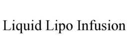 LIQUID LIPO INFUSION trademark