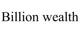 BILLION WEALTH trademark