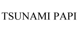 TSUNAMI PAPI trademark