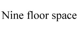 NINE FLOOR SPACE trademark