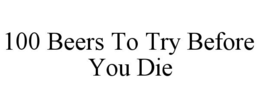 100 BEERS TO TRY BEFORE YOU DIE trademark