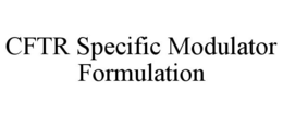CFTR SPECIFIC MODULATOR FORMULATION trademark