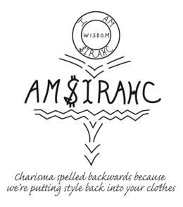 I AM WISDOM SIRAHC AMSIRAHC CHARISMA SPELLED BACKWARDS BECAUSE WE'RE PUTTING STYLE BACK INTO YOUR CLOTHES trademark