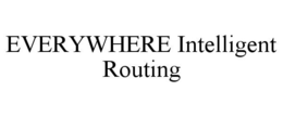 EVERYWHERE INTELLIGENT ROUTING trademark